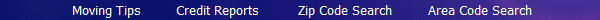 Moving Tips         Credit Reports          Zip Code Search         Area Code Search